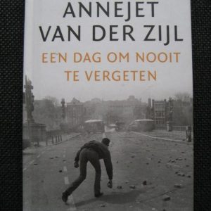 Zijl, Annejet van der: Een dag om nooit te vergeten